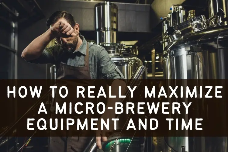 maximize brewery equipment and time